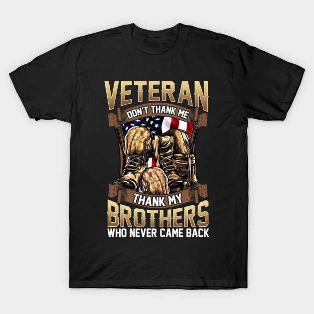 Veteran Don't Thank Me Thank My Brothers Who Never Came Back T-Shirt by guitar75